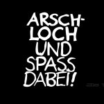 Arschloch und Spass dabei - weiss/schwarz - 1600x1200