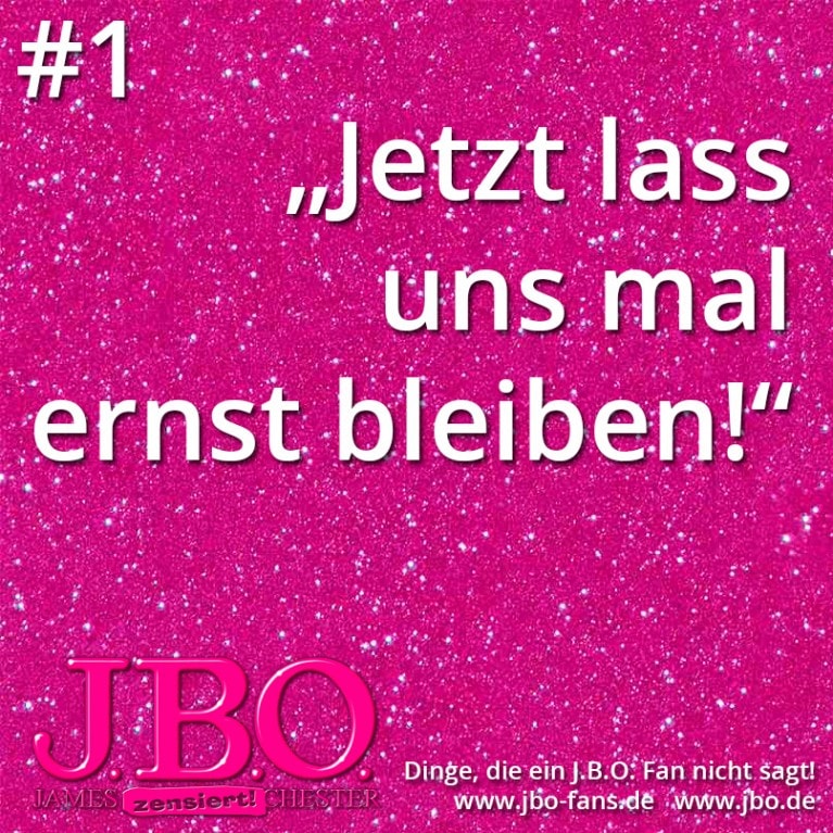 Dinge, die ein J.B.O. Fan nicht sagt #1: Jetzt lass uns mal ernst bleiben!