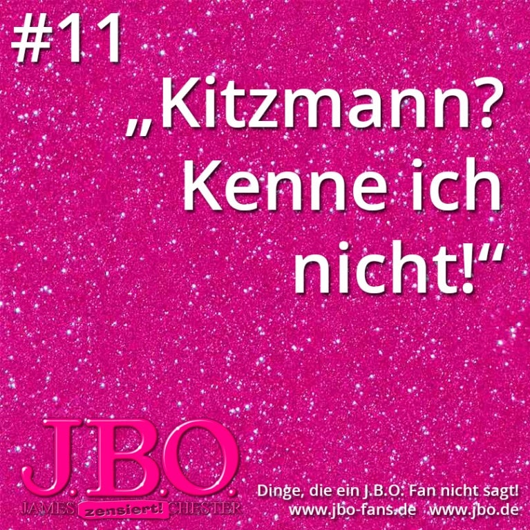 Dinge, die ein J.B.O. Fan nicht sagt #11: „Kitzmann? Kenne ich nicht!“