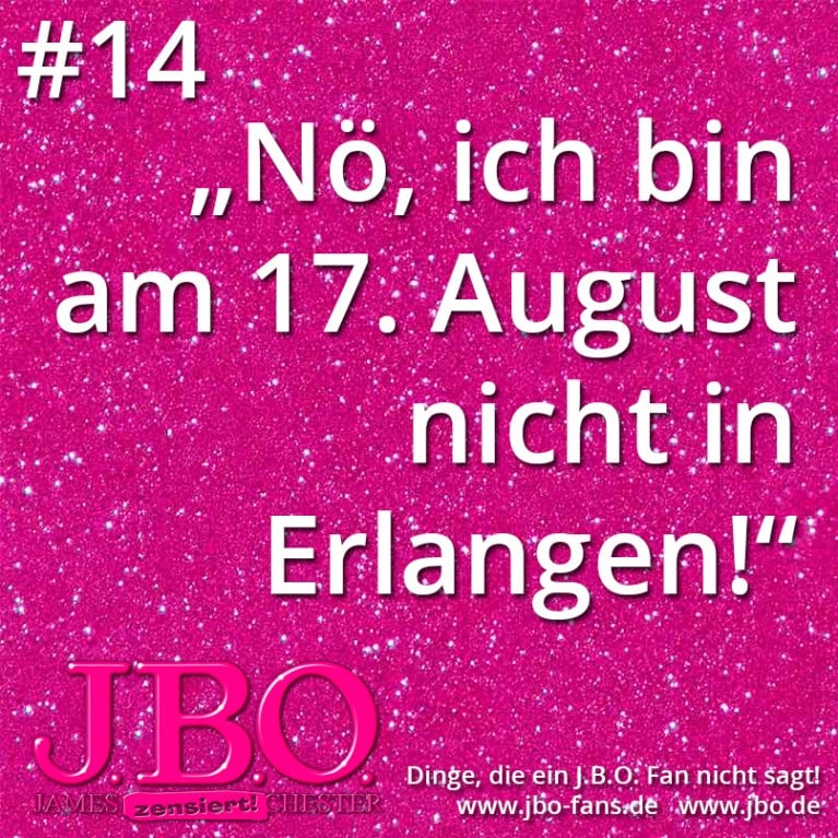 Dinge, die ein J.B.O. Fan nicht sagt #14: „Nö, ich bin am 17. August nicht in Erlangen!“