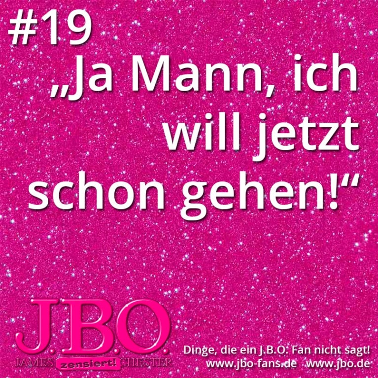 Dinge, die ein J.B.O. Fan nicht sagt #19: „Ja Mann, ich will jetzt schon gehen!“