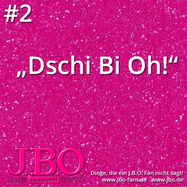 Dinge, die ein J.B.O. Fan nicht sagt #2: Dschi Bi Oh!