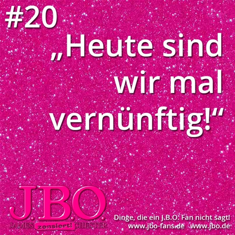 Dinge, die ein J.B.O. Fan nicht sagt #20: „Heute sind wir mal vernünftig!“