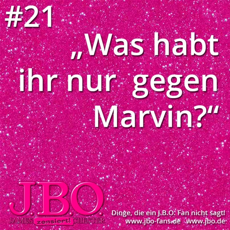 Dinge, die ein J.B.O. Fan nicht sagt #21: „Was habt ihr nur gegen Marvin?“
