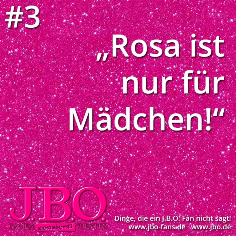Dinge, die ein J.B.O. Fan nicht sagt #3: Rosa ist nur für Mädchen!