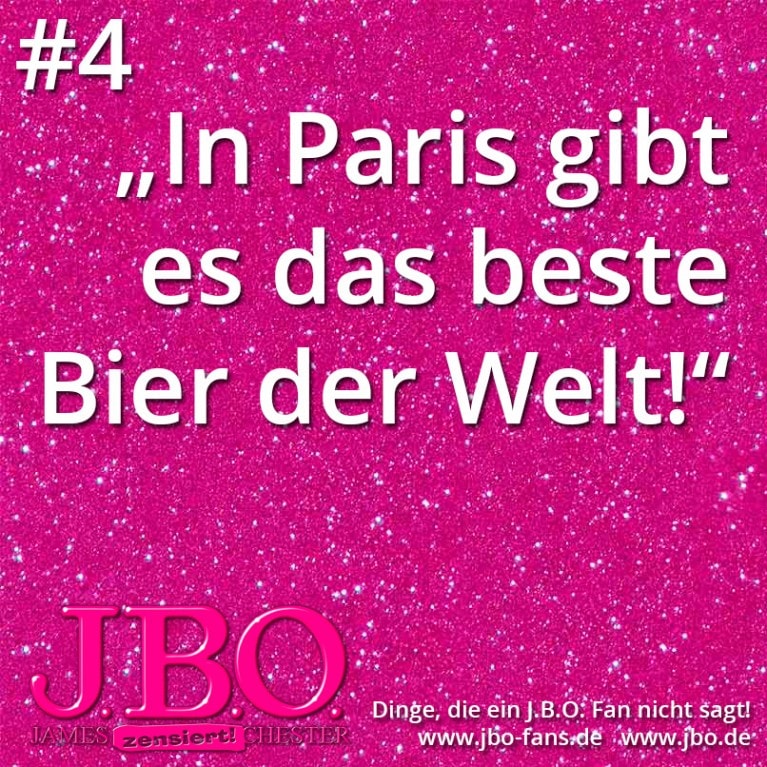 Dinge, die ein J.B.O. Fan nicht sagt #4: In Paris gibt es das beste Bier der Welt!!