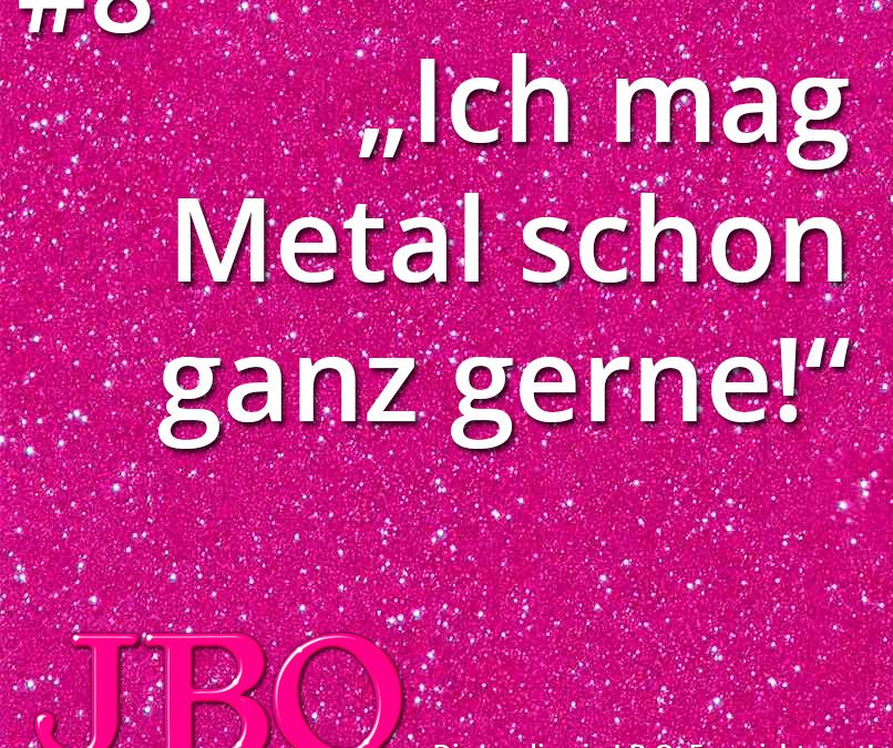 Dinge, die ein J.B.O. Fan nicht sagt #8-14