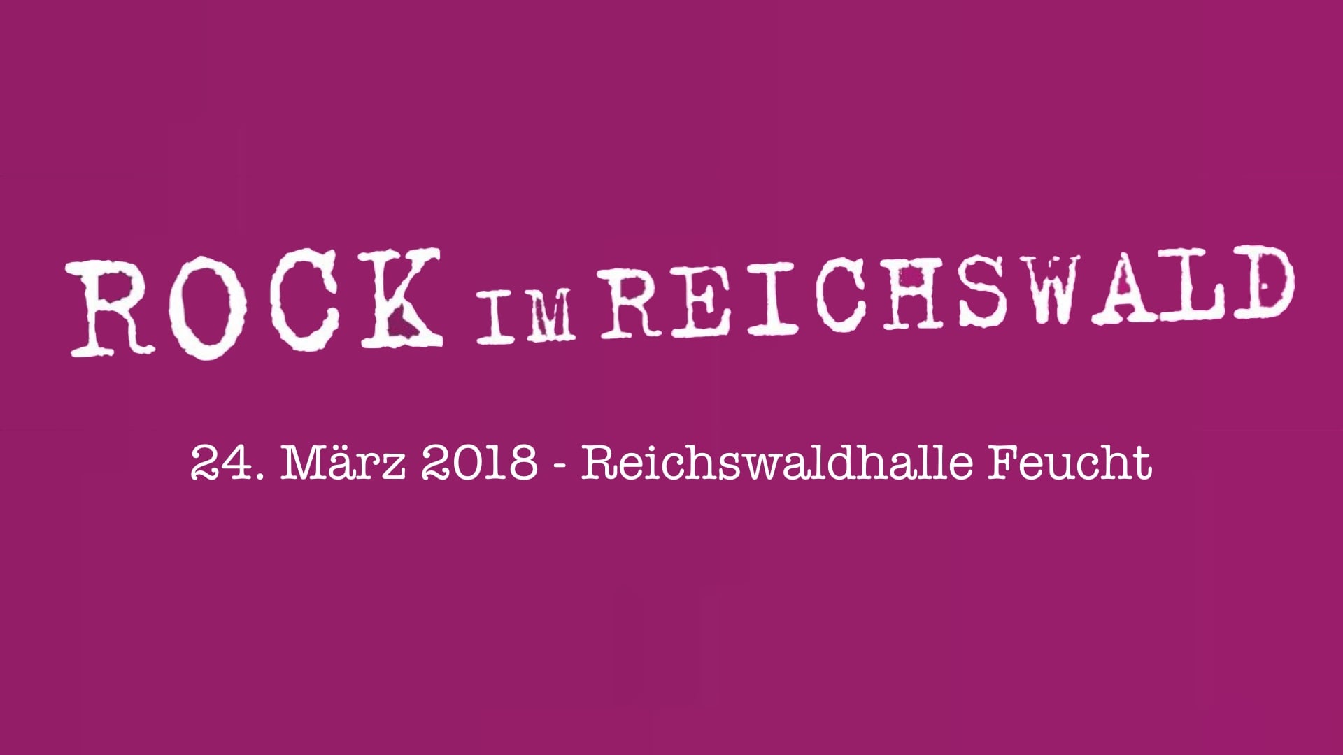 Festivals 2018: 24.03.2018 - Feucht, Rock im Reichswald - Reichswaldhalle Feucht
